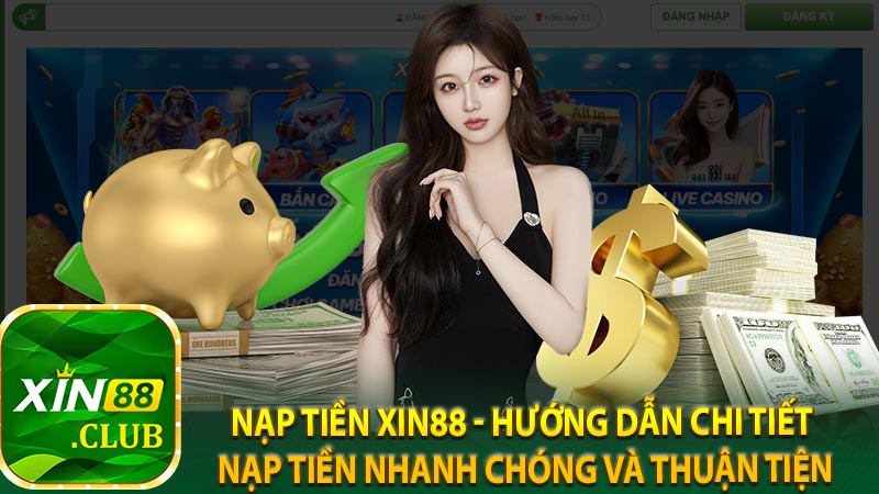 Nạp tiền Xin88 - Hướng dẫn chi tiết nạp tiền nhanh chóng và thuận tiện