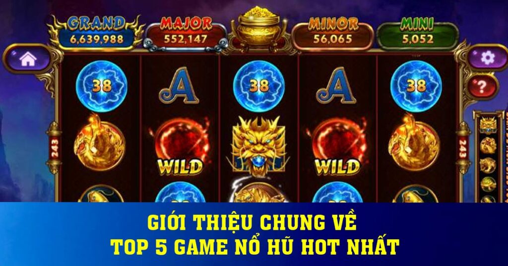 Giới thiệu chung về top 5 game nổ hũ hot nhất